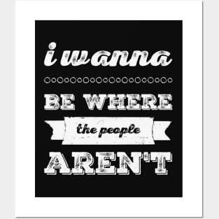 I wanna be where the people aren't funny sayings I don't like people Posters and Art